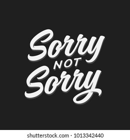 Sorry not sorry t-shirt lettering design. Funny trendy quote phrase message. Vector vintage illustration.