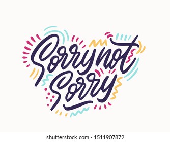 Sorry not sorry t-shirt lettering design. Funny trendy quote phrase message. Vector vintage illustration.
