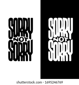 Sorry not sorry t-shirt lettering design. Funny trendy quote phrase message. Vector vintage illustration.