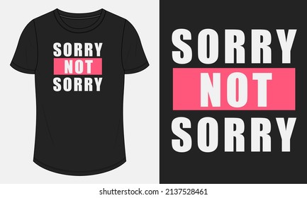 Sorry not sorry. Typography T shirt Chest Print design Ready to print Vector Illustration design Isolated On black Template Views.