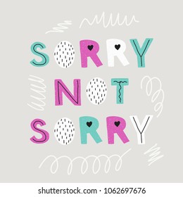 Sorry not sorry. Vector hand drawn lettering inspiration, motivation quote for print illustration, embroidery, sticker or pin.