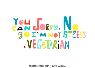 Sorry I am not Vegetarian Hand Lettering Design. Humorous lettering print design, I am not vegan.
