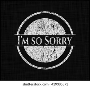 I'm so Sorry on chalkboard