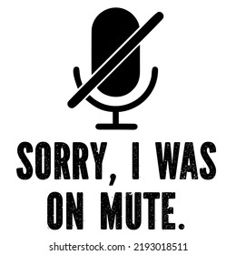 Sorry I Was On Mute is a vector design for printing on various surfaces like t shirt, mug etc. 
