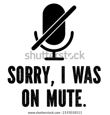 Sorry I Was On Mute is a vector design for printing on various surfaces like t shirt, mug etc. 
