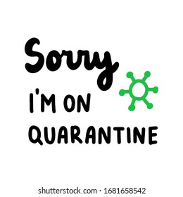 Sorry i am on quarantine home isolation coronavirus covid-19 protection lettering with illustration in cartoon comic style print poster