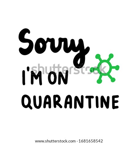 Sorry i am on quarantine home isolation coronavirus covid-19 protection lettering with illustration in cartoon comic style print poster