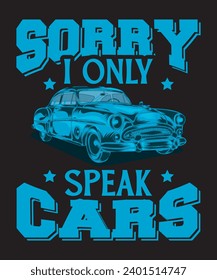 Sorry I Only Speak Cars T-shirt Design Car Vector Design Car Vector