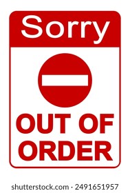 Sorry, out of order. Information sign with no entry sign and text above and below. Red and white colors