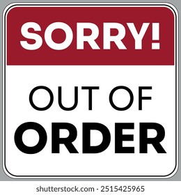 Sorry! Out of Order Sign Vector. Unusable Service Concept. Broken Object Indication. To Be Repaired.