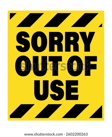 Sorry, out of use. Generic warning sign with text and barricade tape in the upper and lower sides. Yellow and black background.