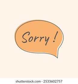 Sorry Phrase Inscription. Handwritten Lettering Text in Speech Buble. Chatting, conversation  cartoon illustration. Vector