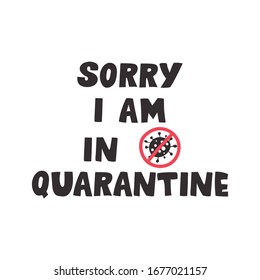 Sorry, I am in quarantine - lettering poster. Vector illustration.