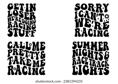Sorry I Can’t… We’re Racing, call me pretty and take me racing, get in loser we're doing racing stuff, summer nights and racetrack lights retro wavy t-shirt designs