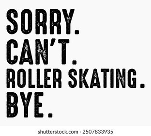 Sorry Can’t Roller Skating Bye Svg,Roller Skates Svg,Skateboard Ride Svg,Cut File,commercial use,Calligraphy t-shirt Design,Skate Svg,Vintage,Silhouette