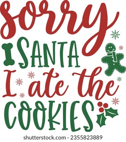 Sorry Santa I ate the cookies - Christmas design