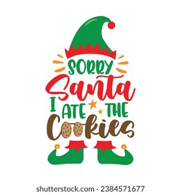 Sorry Santa i ate the cookies - funny slogan with elf hat and shoes. Good for Christmas sweater, textile print, poster, card, label and other decoration.