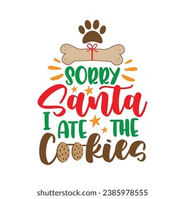 Sorry Santa i ate the cookies - funny slogan with dog bone and paw print. Good for dog Christmas sweater, textile print, poster, card, label and other decoration for pets.