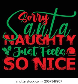 Sorry Santa Naughty Just feels So Nice t shirt design, vector file.