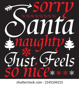 Sorry Santa Naughty Just Feels So Nice, Christmas Svg Design, Vector File.