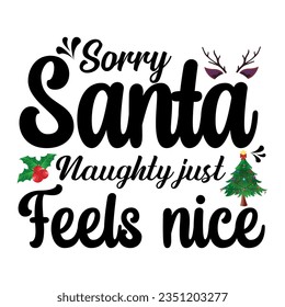 Sorry Santa naughty just feels nice. Christmas T-shirt Design. 