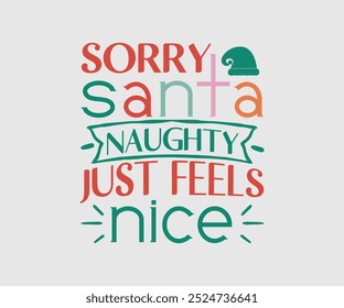 Desculpe Santa Naughty Just Feels Nice, Natal Design, Mão desenhada frase de lettering isolado no fundo branco, Caligrafia T-shirt design, EPS, Arquivos para corte, saco, copos, cartão