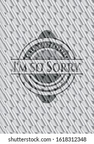 I'm so Sorry silver shiny emblem. Scales pattern. Vector Illustration. Detailed.