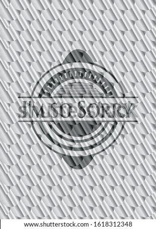 I'm so Sorry silver shiny emblem. Scales pattern. Vector Illustration. Detailed.