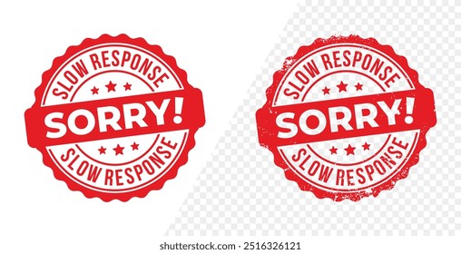 Sorry slow response round red vector grunge rubber stamp. Transparent background. for icon, logo, label, insigna, seal, tag, sign, seal, symbol, badge, stamp, sticker, emblem