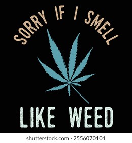 Sorry If I Smell Like Weed