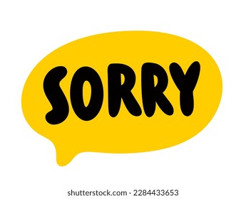 SORRY speech bubble. Apology quote. Sorry text. Word used to express apology. Feeling sad or upset, unhappy. Lettering doodle phrase. Vector illustration for print on poster, tee. White background