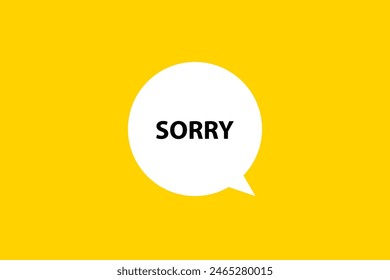 Sorry. Speech bubble, banner, poster and sticker concept with text Vector Illustration