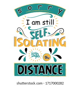 Sorry I am still self-isolating keep the distance-vector t-shirt design template.Stay protected from 2019 Pestilence Novel Corona Virus T-shirt.Good for COVID-19 poster and label as well. Fighting cor