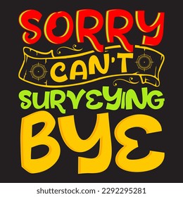 sorry can’t survey bye t-shirt design