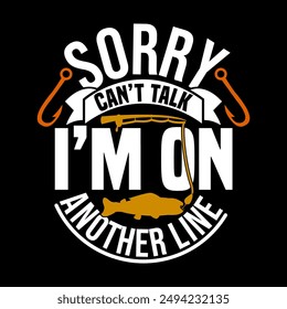 Sorry Can’t Talk I’m On Another Line, Fishing Quote Fishing Boat Graphic, Fisherman Vintage Isolated Vector Design