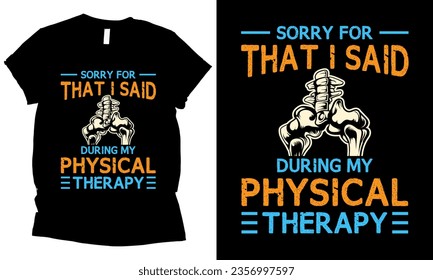 Sorry for that i said during my physical therapy vector t-shirt design