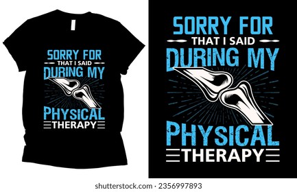 Sorry for that i said during my physical therapy health t-shirt design.