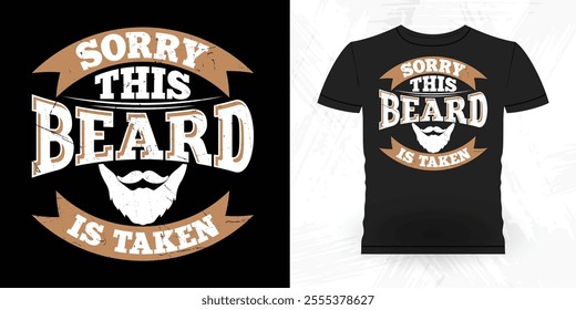 Sorry This Beard Is Taken Funny Retro Vintage Beard T-shirt Design