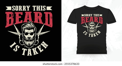 Sorry This Beard Is Taken Funny Retro Vintage Beard T-shirt Design