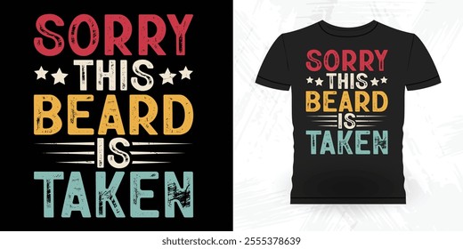 Sorry This Beard Is Taken Funny Retro Vintage Beard T-shirt Design