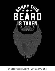 SORRY THIS BEARD IS TAKEN TSHIRT DESIGN