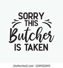 Sorry This Butcher Is Taken Best Saying