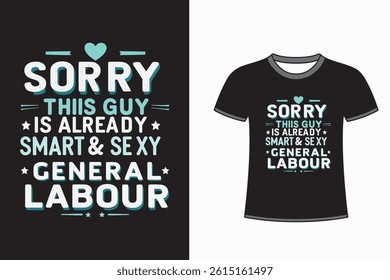 Sorry This Guy Is Already Smart Sexy General Labour T-Shirt Design