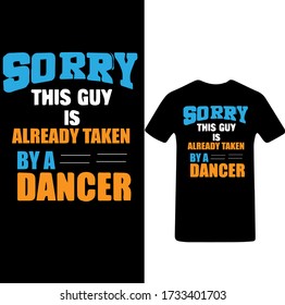 Sorry This Guy is Already Taken By a Dancer-Dance T-shirt Vector.