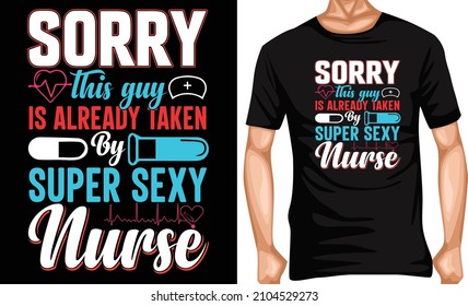 sorry this guy is already taken by super sexy nurse lover t shirt design t shirts
