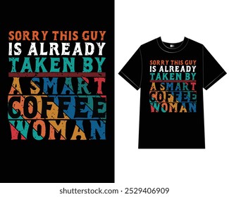 Sorry this guy is already taken by a smart coffee woman vector t shirt design.