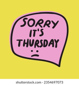 Sorry it's Thursday. Yellow background. Vector graphic design.