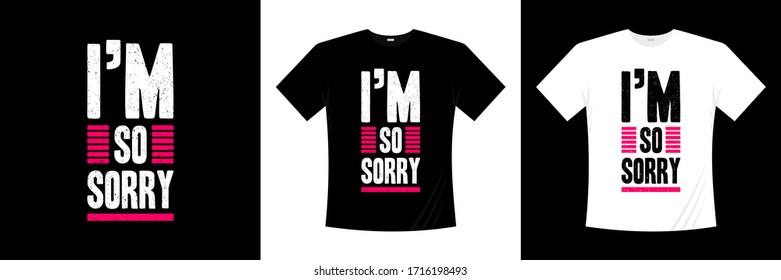 i'm so sorry typography t-shirt design
