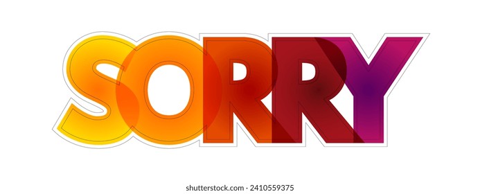 Sorry - is used to express regret, apology, or sympathy, colourful text concept background