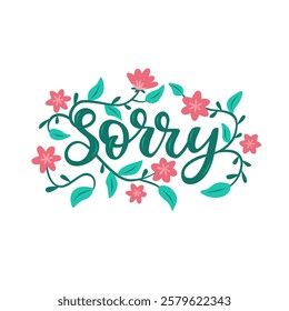 Sorry vector lettering composition in script hand drawn style with floral decoration.	